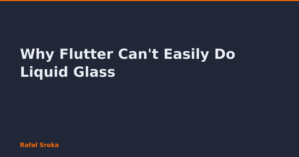 Why Flutter Can't Easily Do Liquid Glass — Senior iOS Engineer | Rafał ...