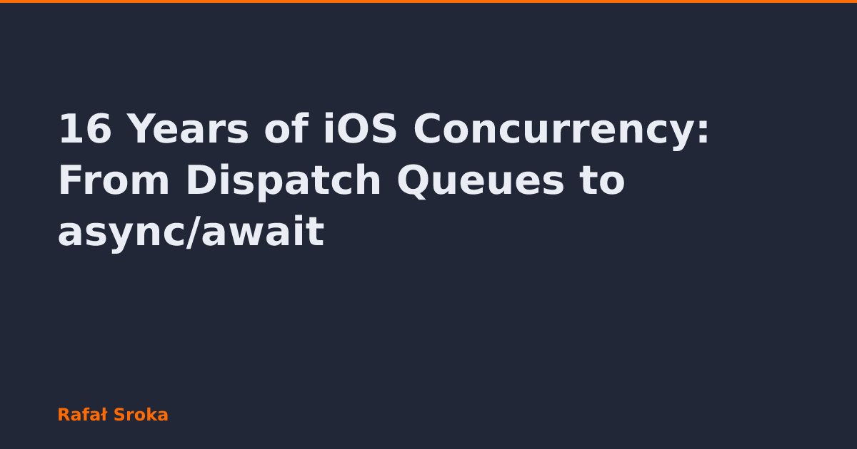 16 Years of iOS Concurrency: From Dispatch Queues to async/await ...